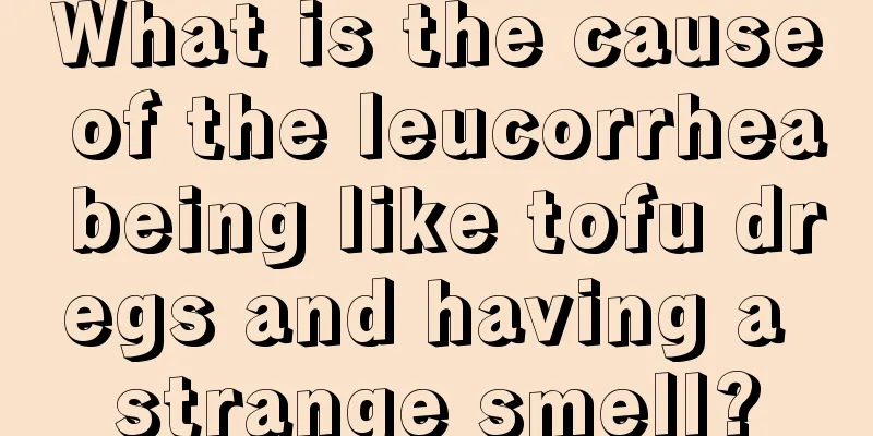 What is the cause of the leucorrhea being like tofu dregs and having a strange smell?