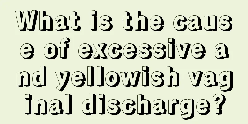 What is the cause of excessive and yellowish vaginal discharge?