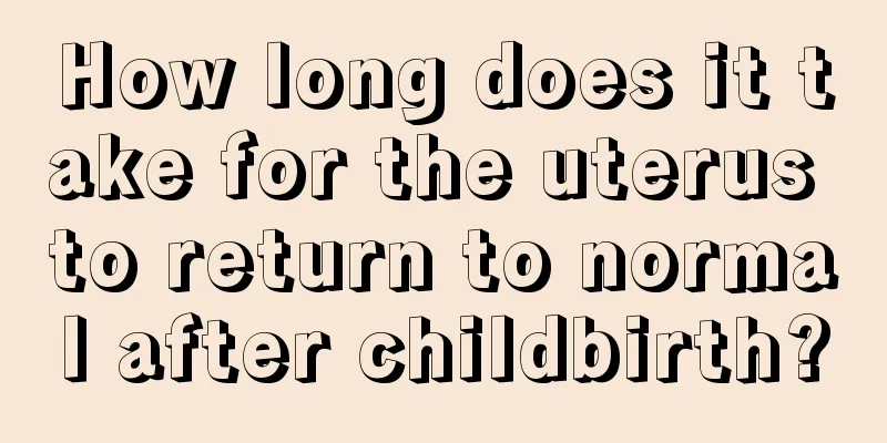 How long does it take for the uterus to return to normal after childbirth?