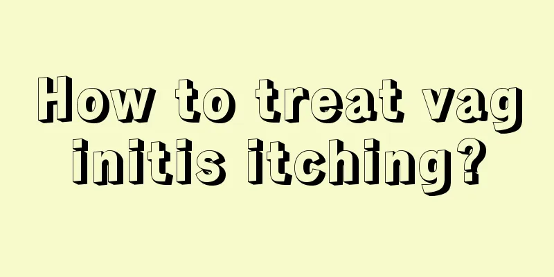 How to treat vaginitis itching?