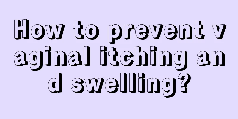 How to prevent vaginal itching and swelling?