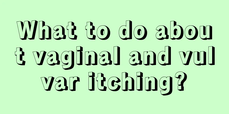 What to do about vaginal and vulvar itching?