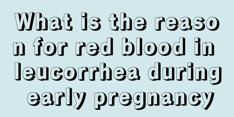 What is the reason for red blood in leucorrhea during early pregnancy