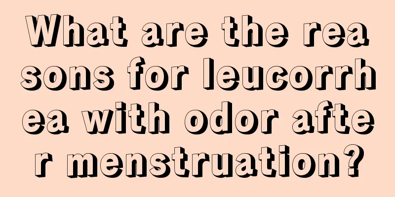 What are the reasons for leucorrhea with odor after menstruation?