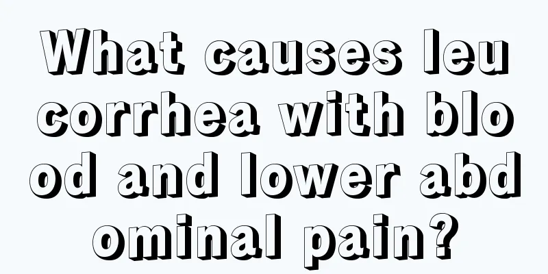 What causes leucorrhea with blood and lower abdominal pain?