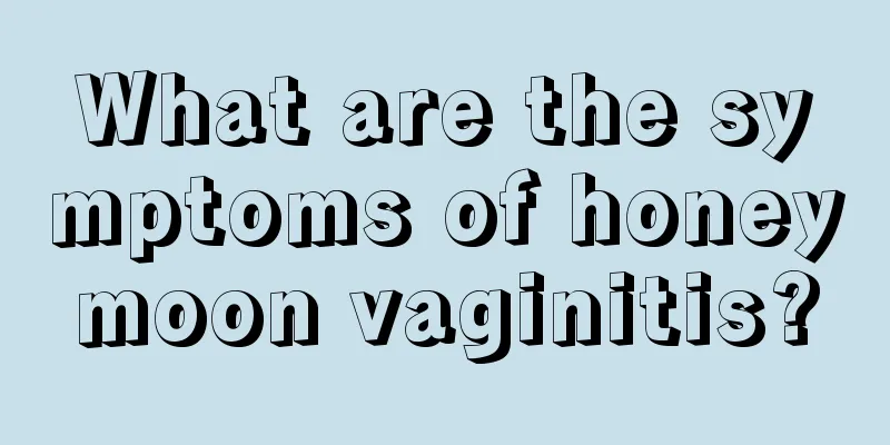 What are the symptoms of honeymoon vaginitis?