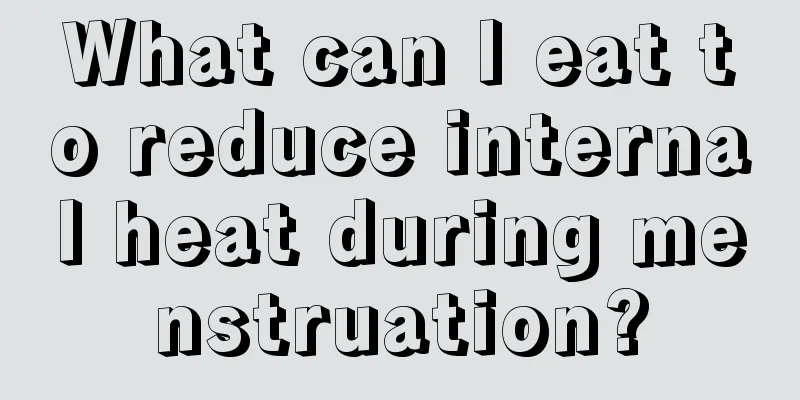 What can I eat to reduce internal heat during menstruation?