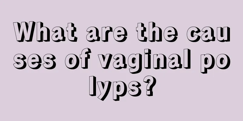 What are the causes of vaginal polyps?