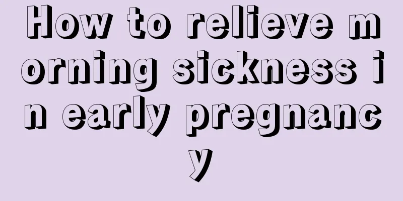 How to relieve morning sickness in early pregnancy