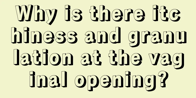 Why is there itchiness and granulation at the vaginal opening?