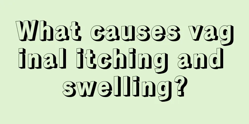 What causes vaginal itching and swelling?