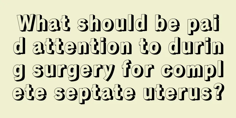 What should be paid attention to during surgery for complete septate uterus?