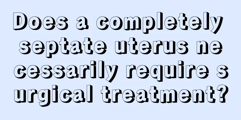 Does a completely septate uterus necessarily require surgical treatment?