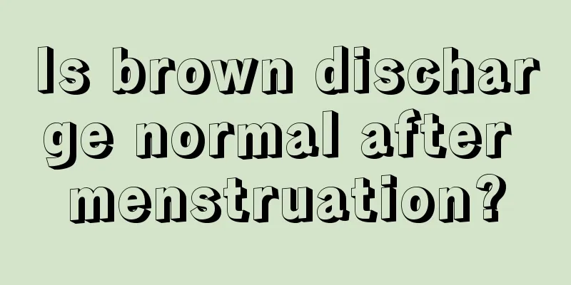 Is brown discharge normal after menstruation?