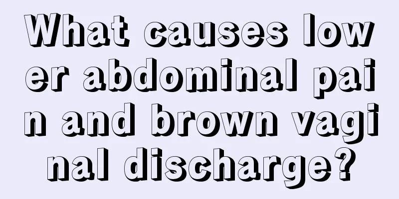 What causes lower abdominal pain and brown vaginal discharge?