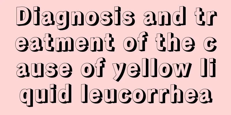 Diagnosis and treatment of the cause of yellow liquid leucorrhea