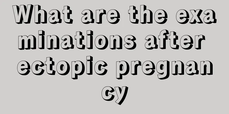 What are the examinations after ectopic pregnancy