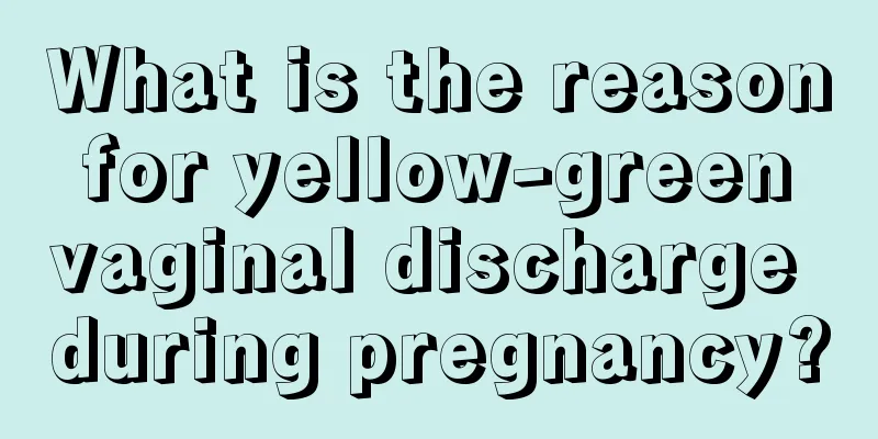 What is the reason for yellow-green vaginal discharge during pregnancy?