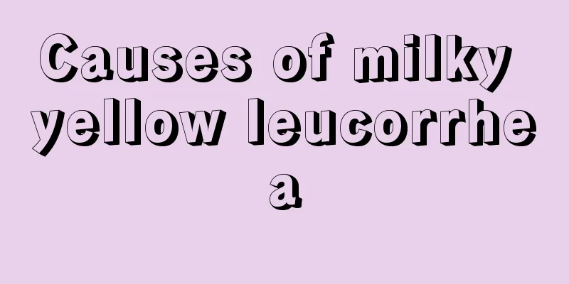 Causes of milky yellow leucorrhea