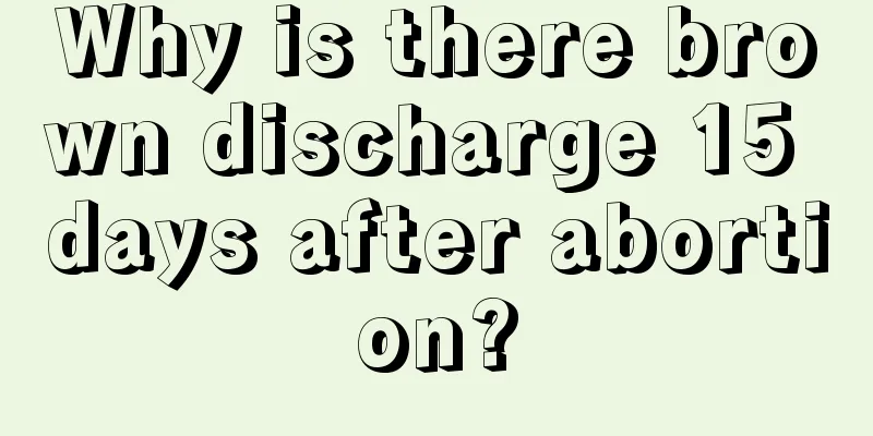 Why is there brown discharge 15 days after abortion?