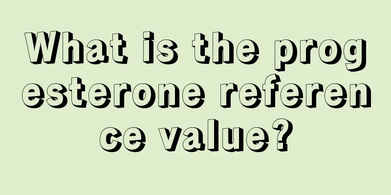 What is the progesterone reference value?