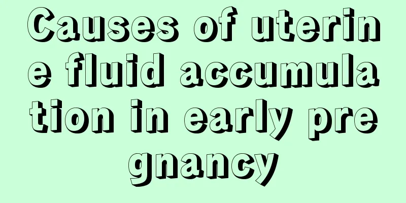 Causes of uterine fluid accumulation in early pregnancy