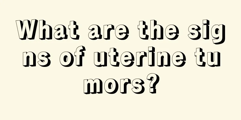 What are the signs of uterine tumors?