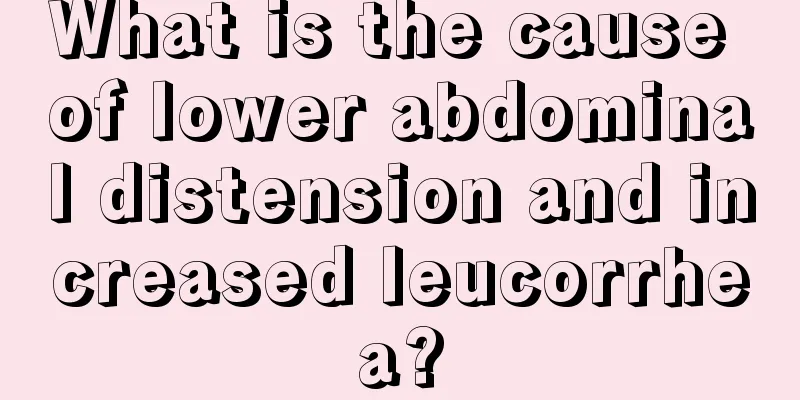 What is the cause of lower abdominal distension and increased leucorrhea?