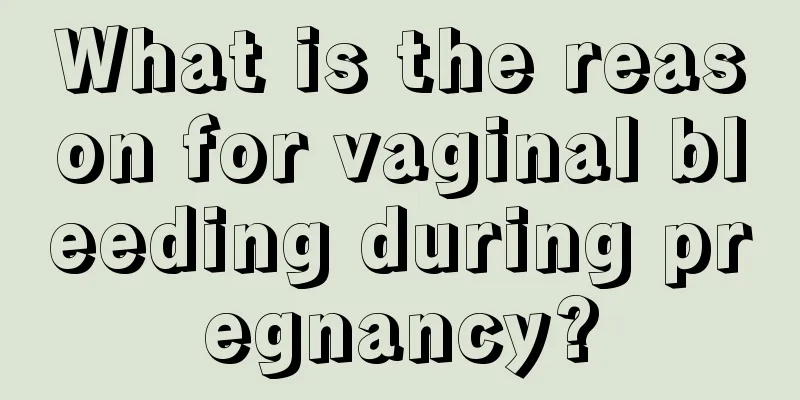 What is the reason for vaginal bleeding during pregnancy?