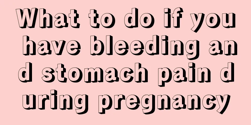 What to do if you have bleeding and stomach pain during pregnancy