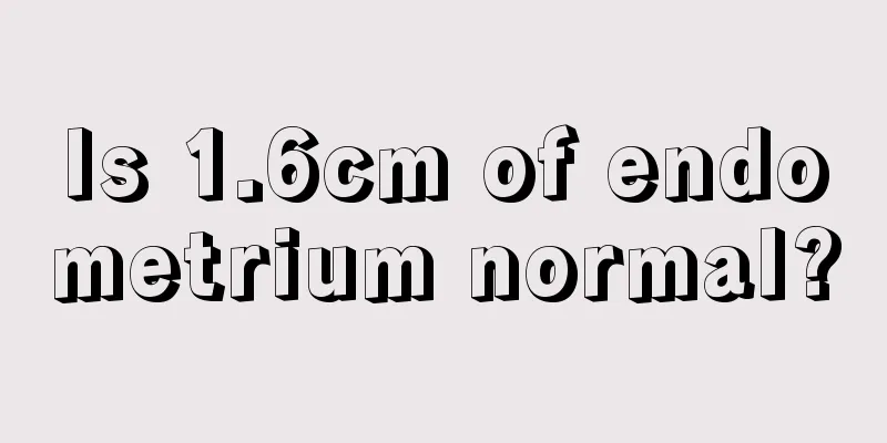 Is 1.6cm of endometrium normal?