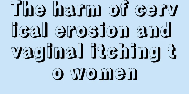 The harm of cervical erosion and vaginal itching to women