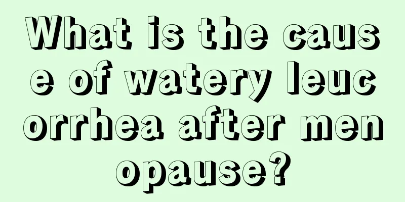 What is the cause of watery leucorrhea after menopause?