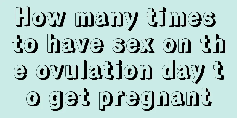 How many times to have sex on the ovulation day to get pregnant