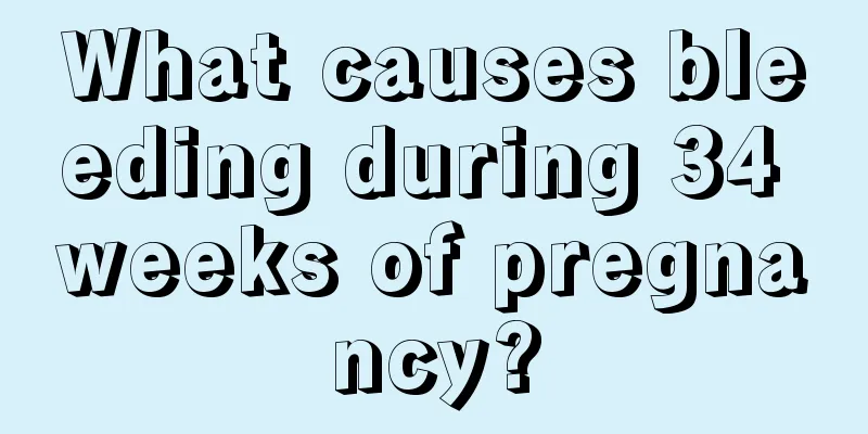 What causes bleeding during 34 weeks of pregnancy?