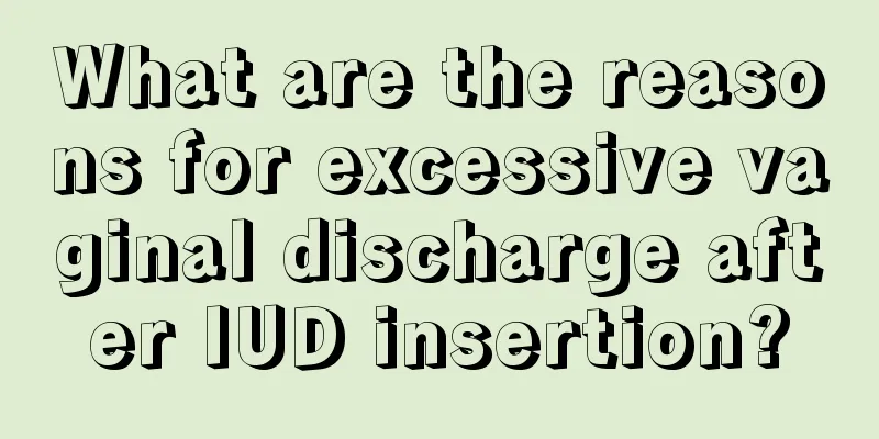 What are the reasons for excessive vaginal discharge after IUD insertion?