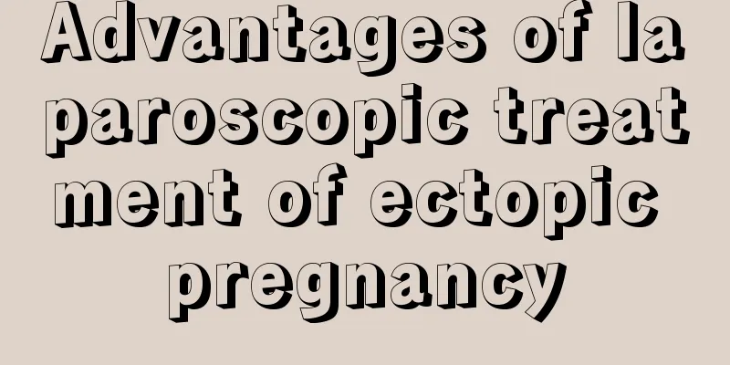 Advantages of laparoscopic treatment of ectopic pregnancy