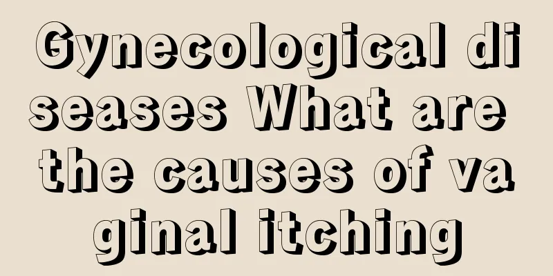 Gynecological diseases What are the causes of vaginal itching