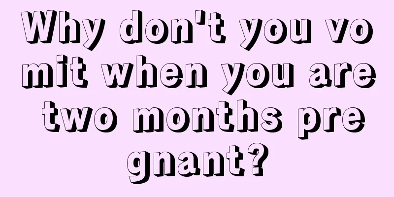 Why don't you vomit when you are two months pregnant?