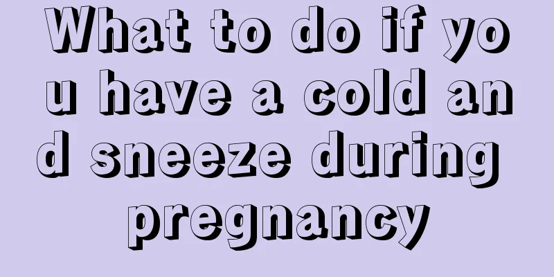 What to do if you have a cold and sneeze during pregnancy