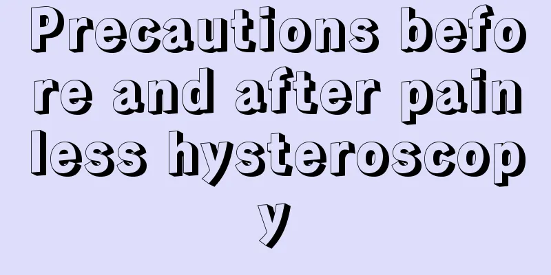 Precautions before and after painless hysteroscopy