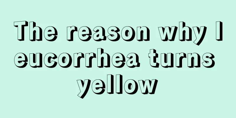 The reason why leucorrhea turns yellow