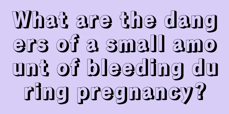 What are the dangers of a small amount of bleeding during pregnancy?