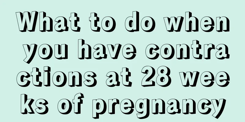 What to do when you have contractions at 28 weeks of pregnancy