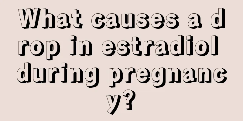 What causes a drop in estradiol during pregnancy?