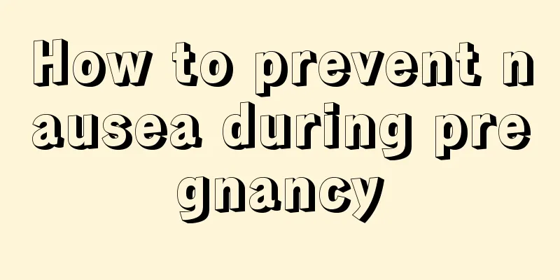 How to prevent nausea during pregnancy