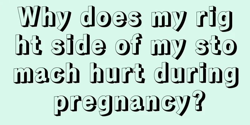 Why does my right side of my stomach hurt during pregnancy?