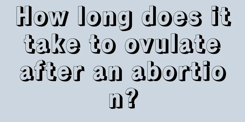 How long does it take to ovulate after an abortion?