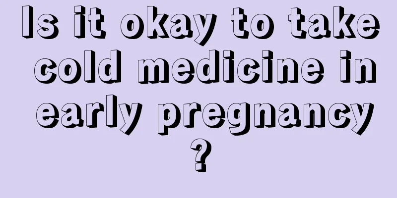 Is it okay to take cold medicine in early pregnancy?