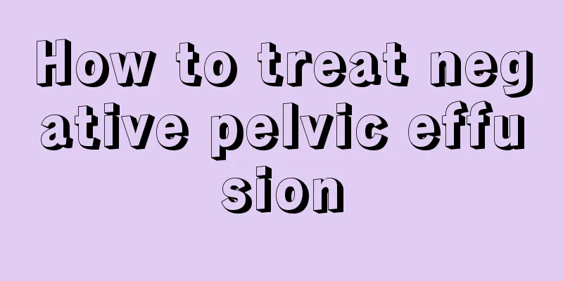 How to treat negative pelvic effusion